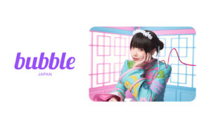 あの、グローバルファンコミュニケーションアプリ「bubble」に参加