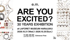e.m.が30周年記念エキシビジョンと限定店をラフォーレ原宿で10月に開催へ