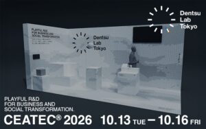 Dentsu Lab TokyoがCEATEC 2026に出展へ 体験型展示を公開予定