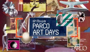 渋谷PARCOでSHIBUYA PARCO ART DAYSが11月4日から開催へ